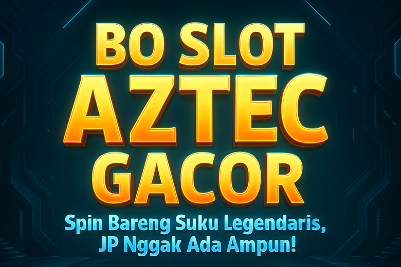 bo slot aztec gacor