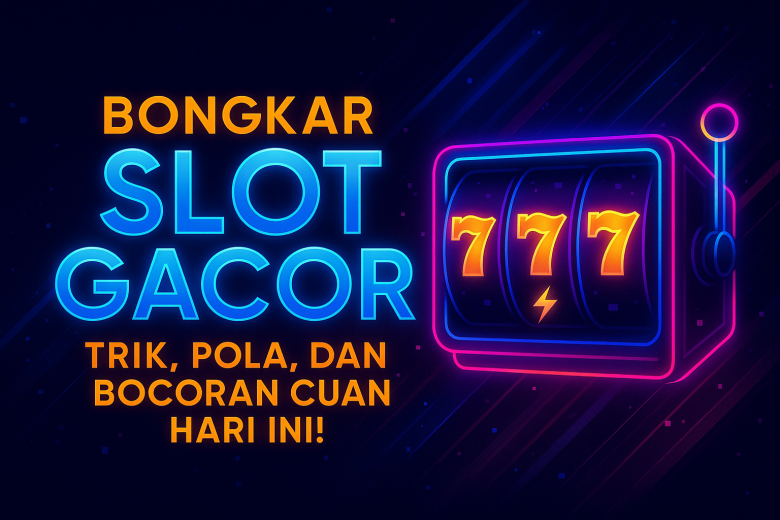 BONGKAR SLOT GACOR Trik Pola dan Bocoran Cuan Hari Ini