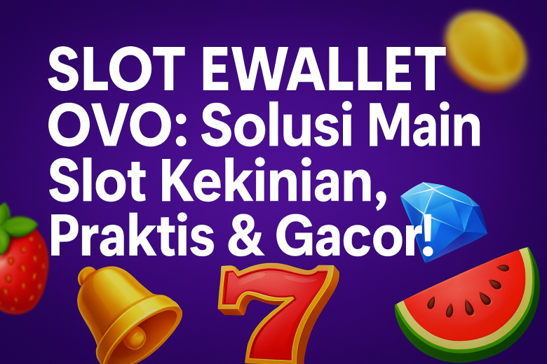 slot ewallet ovo solusi main slot kekinian praktis gacor